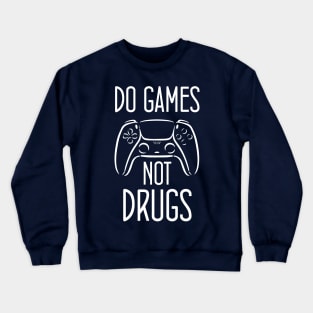 Do gamesNot Drugs Funny Quote Design Crewneck Sweatshirt